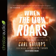 When the Lion Roars: Understanding the Implications of Ancient Prophecies for Our Time Audiobook, by Carl Gallups