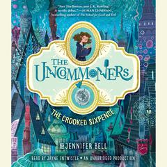 The Uncommoners #1: The Crooked Sixpence Audiobook, by Jennifer Bell