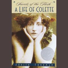 Secrets of the Flesh: A Life of Colette Audiobook, by 