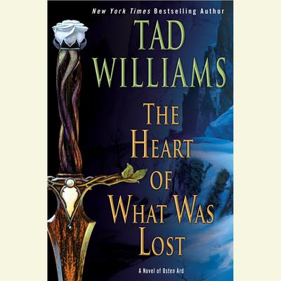 The Heart of What Was Lost: A Novel of Osten Ard Audiobook, by Tad Williams