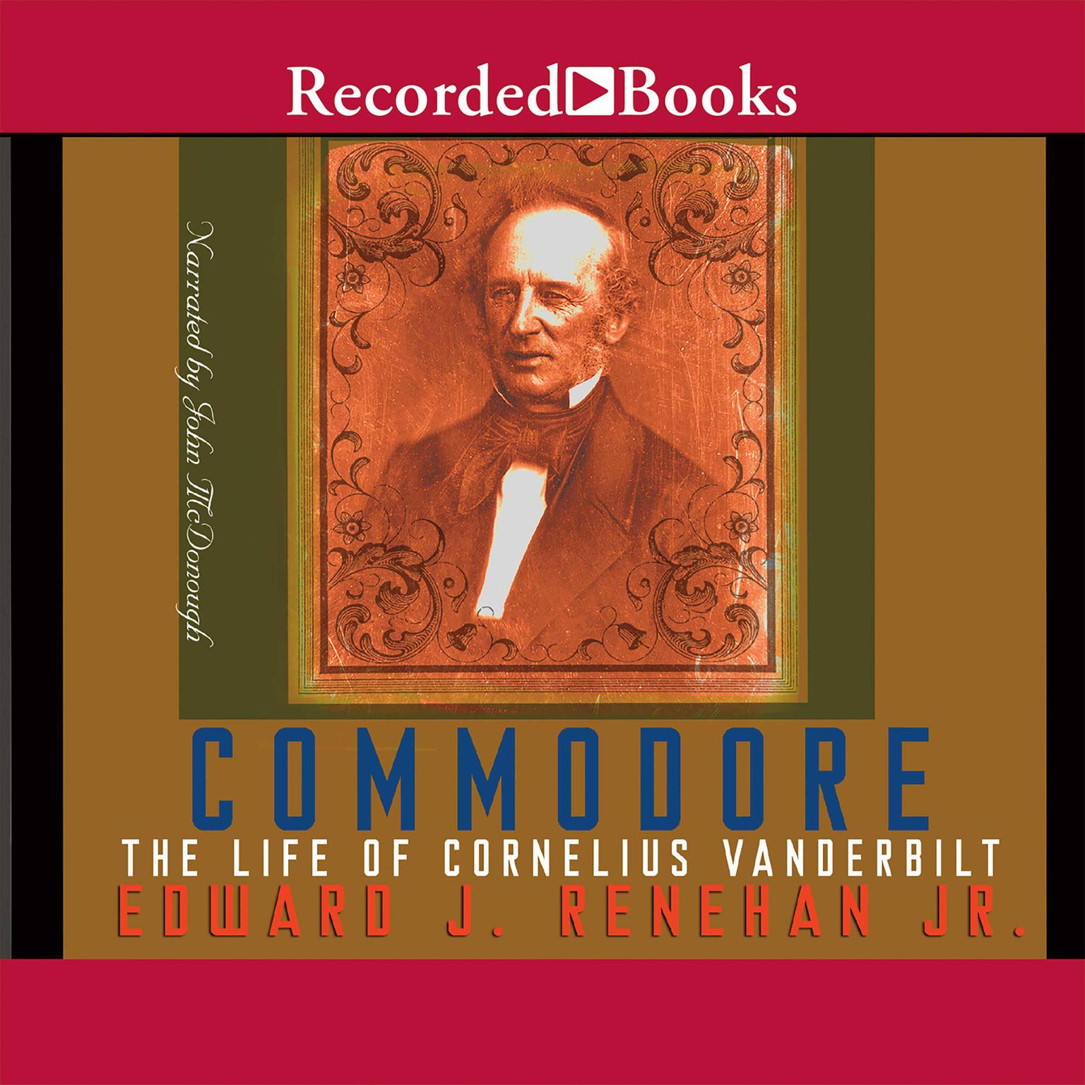 Commodore: The Life of Cornelius Vanderbilt Audiobook, by Edward J. Renehan