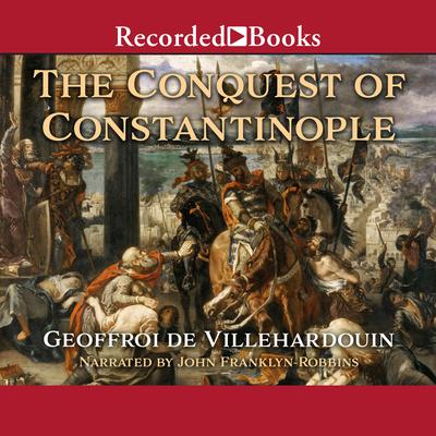 The Conquest of Constantinople - Excerpts Audiobook, by Geoffroy de Villehardouin