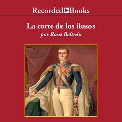 La corte de los ilusos (Court Dreamers) Audiobook, by Rosa Beltrán