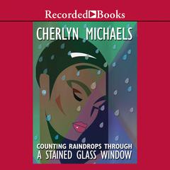Counting Raindrops Through a Stained Glass Window Audiobook, by Cherlyn Michaels
