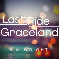 Last Ride to Graceland Audiobook, by Kim Wright
