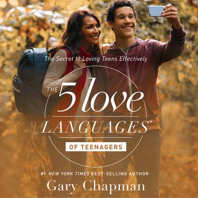 The 5 Love Languages of Teenagers: The Secret to Loving Teens Effectively Audiobook, by Gary Chapman