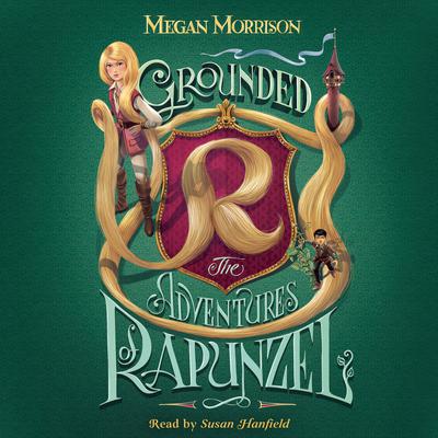 Grounded: The Adventures of Rapunzel (Tyme #1): The Adventures of Rapunzel Audiobook, by Megan Morrison