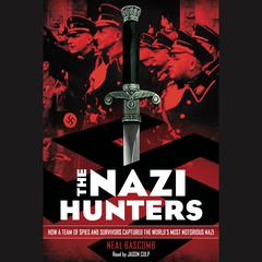 The Nazi Hunters: How a Team of Spies and Survivors Captured the Worlds Most Notorious Nazi Audiobook, by Neal Bascomb