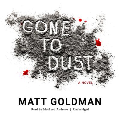 Gone to Dust Audiobook, by Matt Goldman