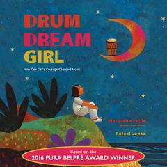 Drum Dream Girl: How One Girls Courage Changed Music Audiobook, by Margarita Engle