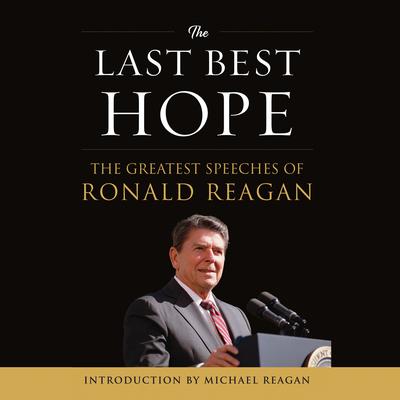 The Last Best Hope: The Greatest Speeches of Ronald Reagan Audiobook, by Ronald Reagan