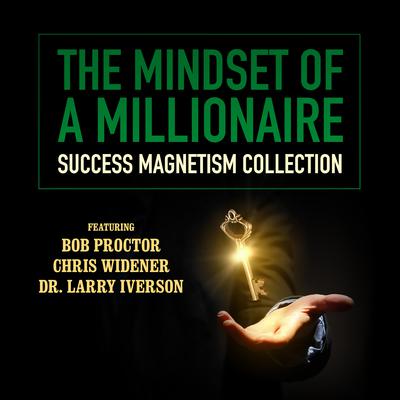 The Mindset of a Millionaire : Success Magnetism Collection Audiobook, by 