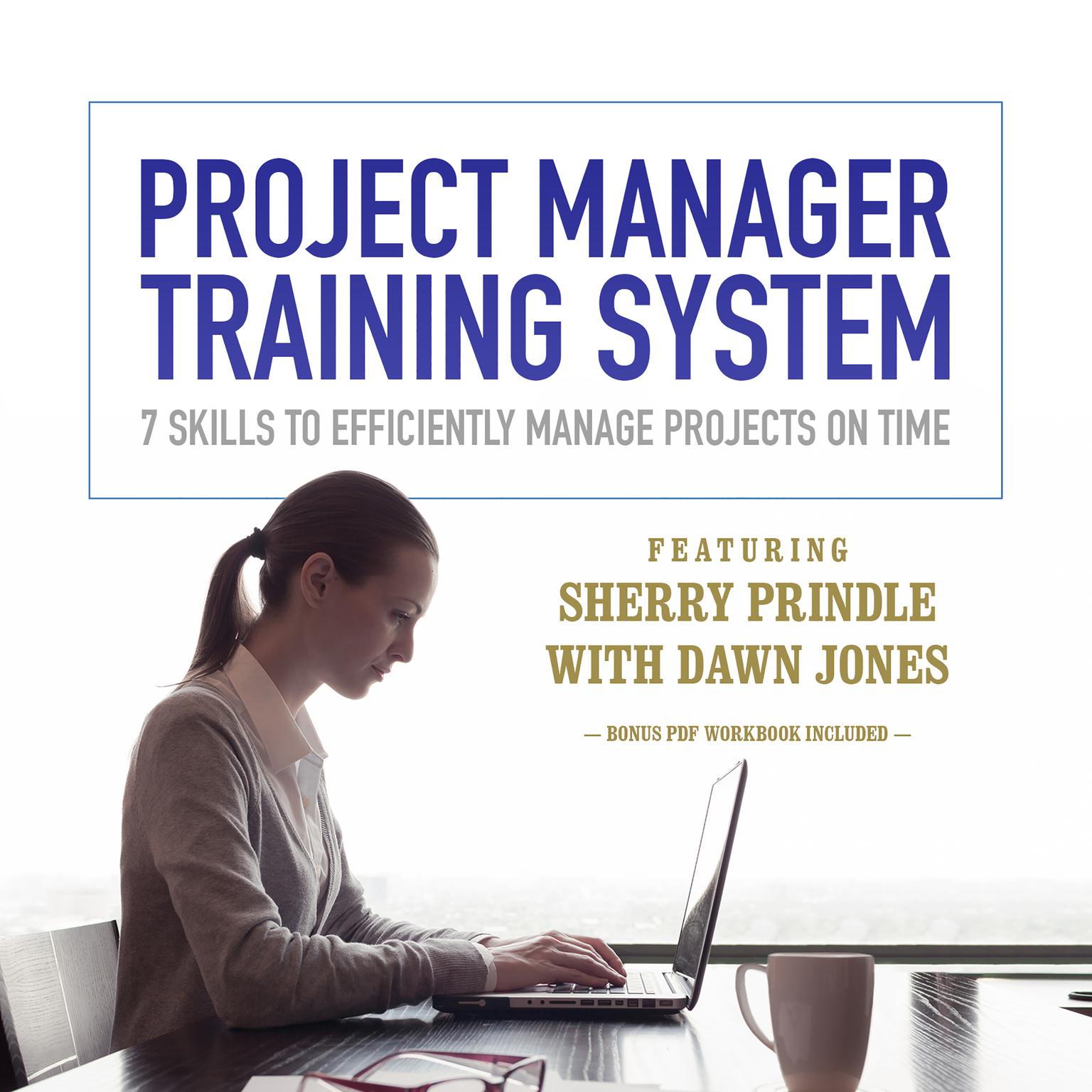 Project Manager Training System: 7 Skills to Efficiently Manage Projects on Time Audiobook, by Sherry Prindle