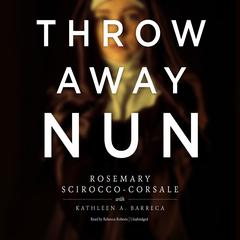 Throwaway Nun Audiobook, by Rosemary Scirocco-Corsale