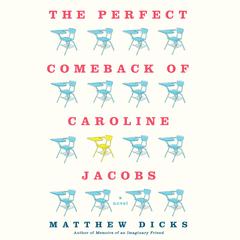 The Perfect Comeback of Caroline Jacobs: A Novel Audiobook, by Matthew Dicks
