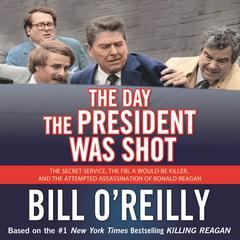 The Day the President Was Shot: The Secret Service, the FBI, a Would-Be Killer, and the Attempted Assassination of Ronald Reagan Audiobook, by 