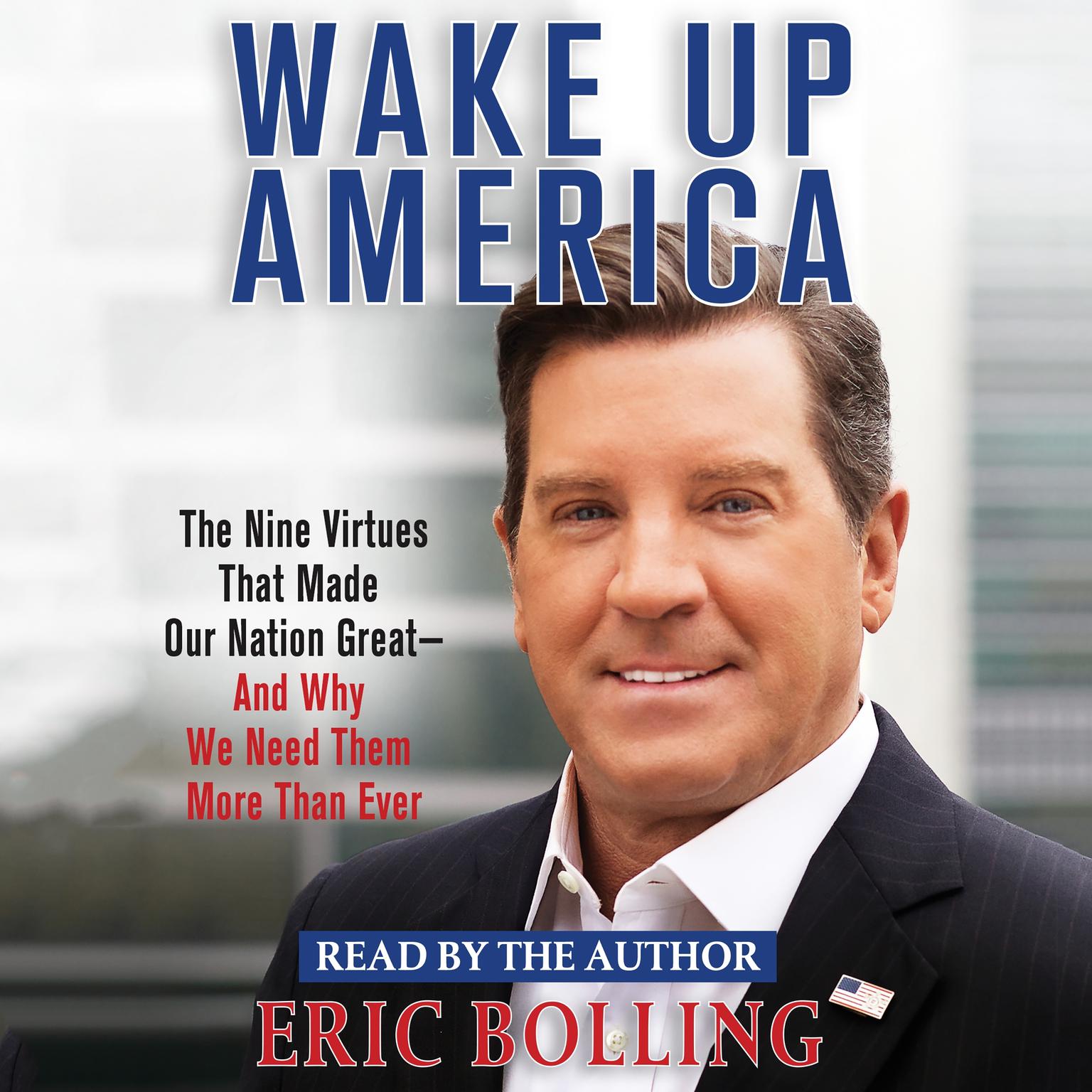 Wake Up America: The Nine Virtues That Made Our Nation Great--and Why We Need Them More Than Ever Audiobook, by Eric Bolling