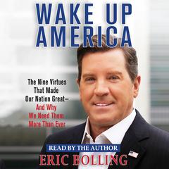 Wake Up America: The Nine Virtues That Made Our Nation Great--and Why We Need Them More Than Ever Audiobook, by 