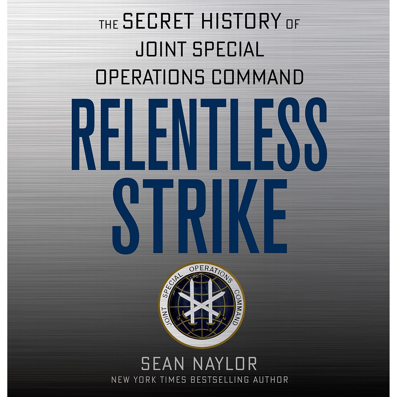 Relentless Strike: The Secret History of Joint Special Operations Command Audiobook, by Sean Naylor