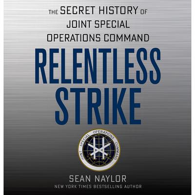 Relentless Strike: The Secret History of Joint Special Operations Command Audiobook, by 