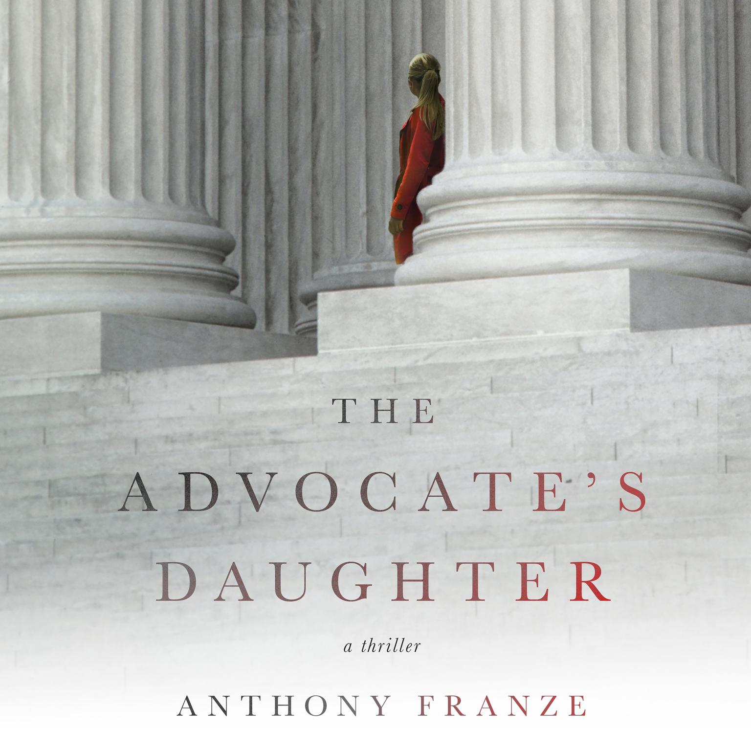 The Advocates Daughter: A Thriller Audiobook, by Anthony Franze