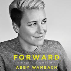 Forward: A Memoir Audiobook, by Abby Wambach