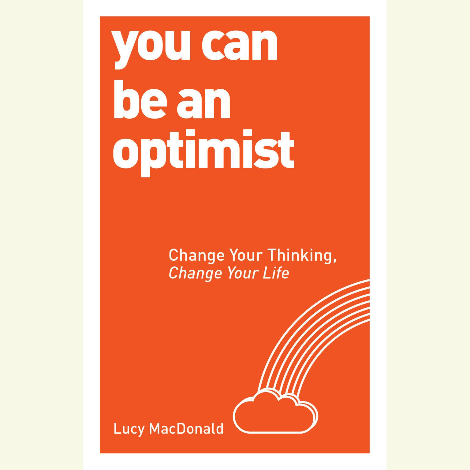 You Can be an Optimist: Change Your Thinking, Change Your Life Audiobook, by Lucy MacDonald