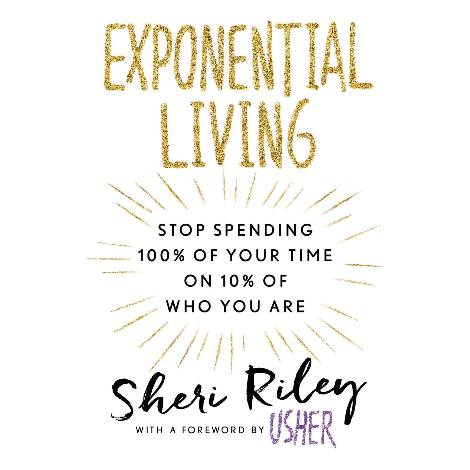 Exponential Living: Stop Spending 100% of Your Time on 10% of Who You Are Audiobook, by Sheri Riley