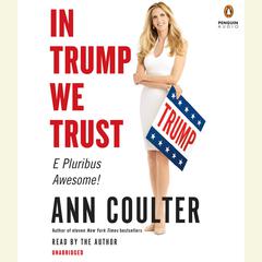 In Trump We Trust: E Pluribus Awesome! (that was the easy part) and is Fighting for US Audiobook, by Ann Coulter