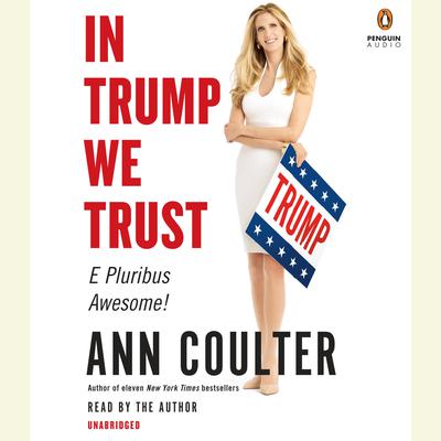 In Trump We Trust: E Pluribus Awesome! (that was the easy part) and is Fighting for US Audiobook, by Ann Coulter