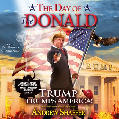 The Day of the Donald: Trump Trumps America! Audiobook, by Andrew Shaffer