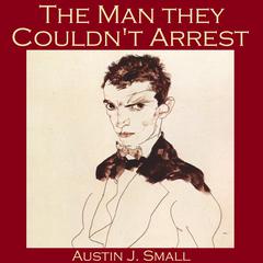 The Man They Couldnt Arrest Audiobook, by Austin J. Small