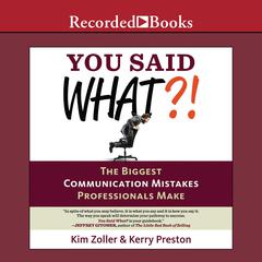 You Said What?!: The Biggest Communication Mistakes Professionals Make (A Confident Communicator's Guide) Audiobook, by Kim Zoller