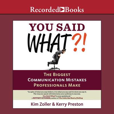 You Said What?!: The Biggest Communication Mistakes Professionals Make (A Confident Communicators Guide) Audiobook, by Kim Zoller