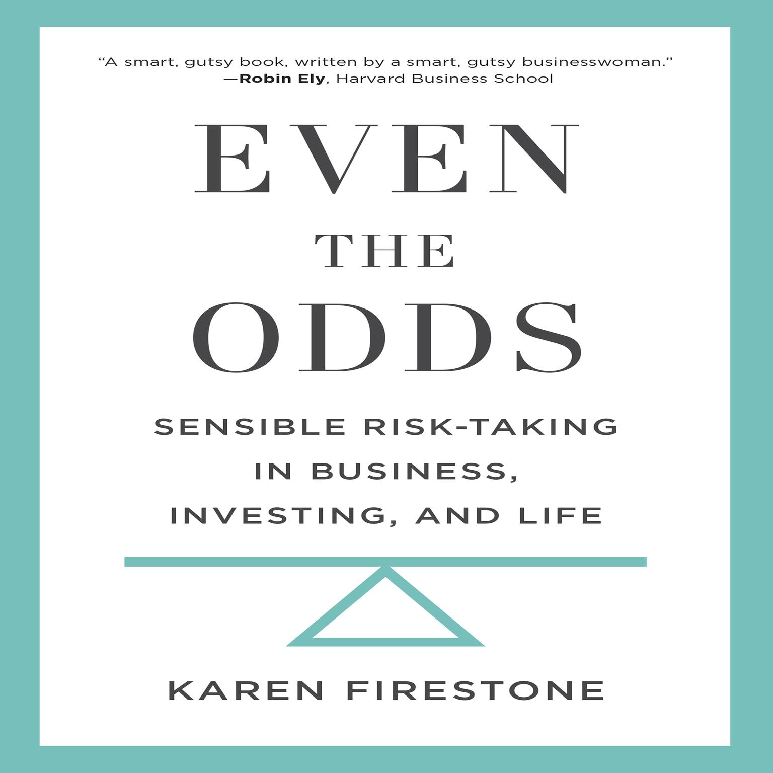 Even the Odds: Sensible Risk-Taking in Business, Investing, and Life Audiobook, by Karen Firestone