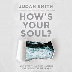 How's Your Soul?: Why Everything That Matters Starts With The Inside You Audiobook, by Judah Smith