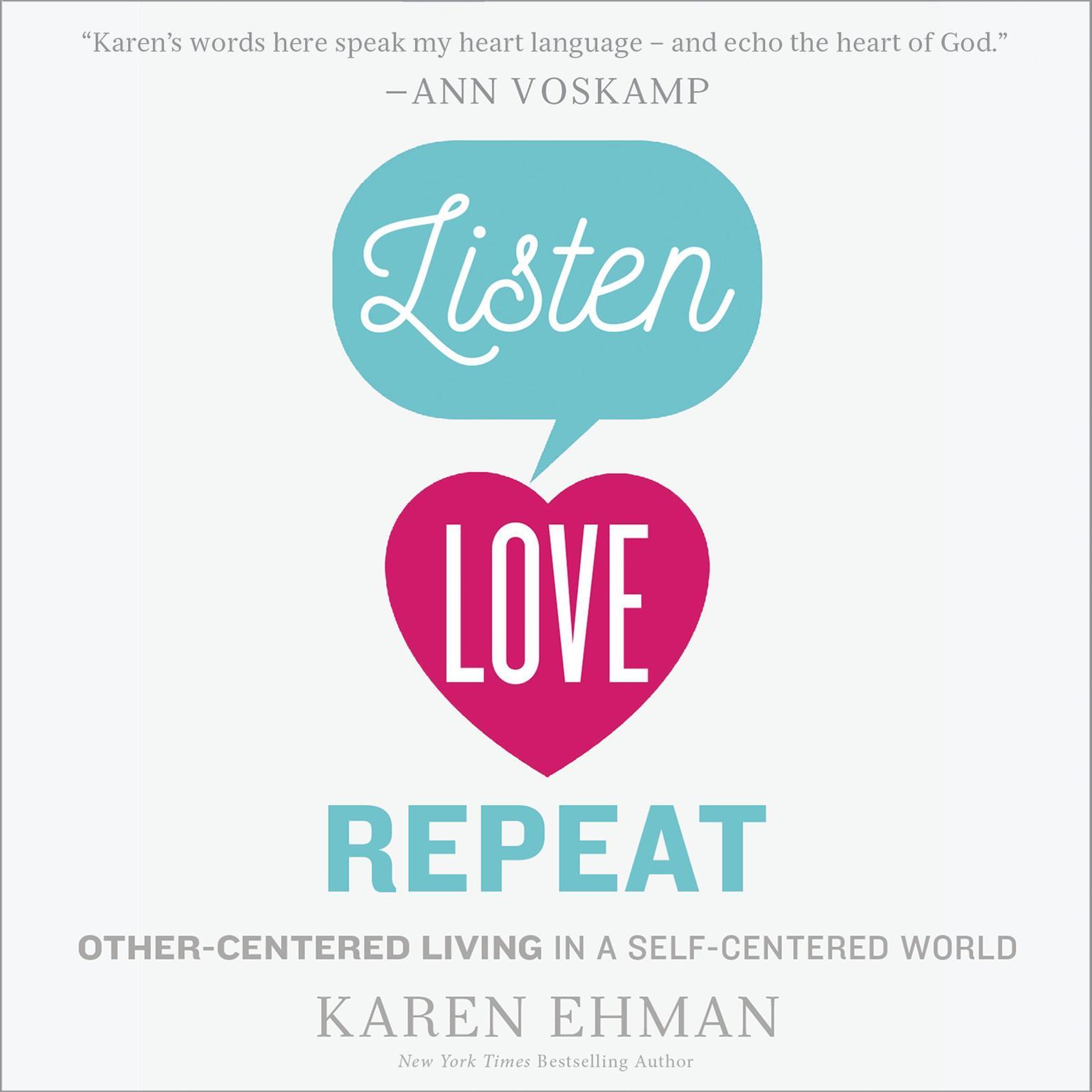 Listen, Love, Repeat: Other-Centered Living in a Self-Centered World Audiobook, by Karen Ehman