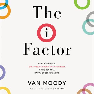 The I Factor: How Building a Great Relationship with Yourself Is the Key to a Happy, Successful Life Audiobook, by Van Moody