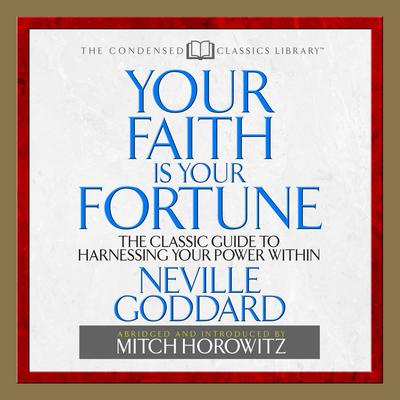 Your Faith is Your Fortune: The Classic Guide to Harnessing Your Power Within Audiobook, by Neville Goddard