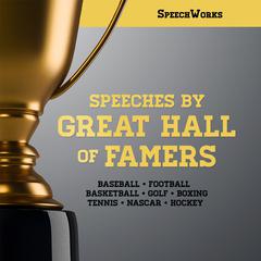 Speeches by Great Hall of Famers Audiobook, by SpeechWorks