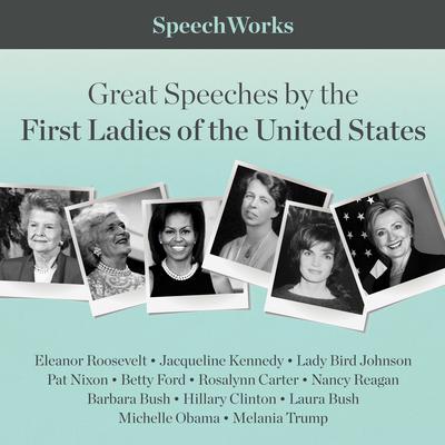 Great Speeches by the First Ladies of the United States Audiobook, by SpeechWorks