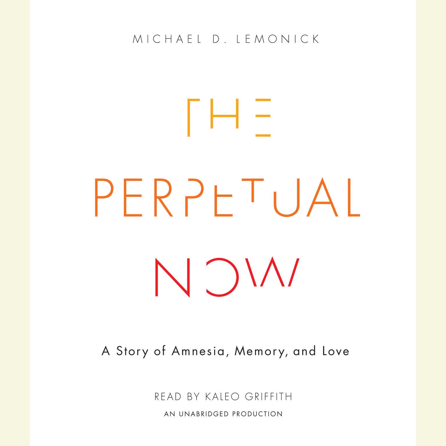 The Perpetual Now: A Story of Amnesia, Memory, and Love Audiobook, by Michael D. Lemonick