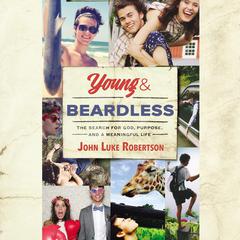 Young and Beardless: The Search for God, Purpose, and a Meaningful Life Audiobook, by John Luke Robertson