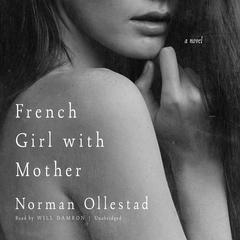 French Girl with Mother: A Novel Audiobook, by Norman Ollestad