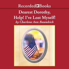 Dearest Dorothy, Help! Ive Lost Myself! Audiobook, by Charlene Ann Baumbich