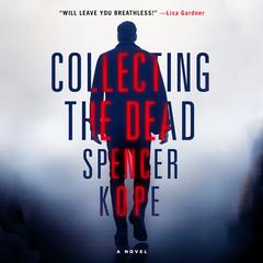Collecting the Dead: A Novel Audiobook, by Spencer Kope