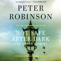 Not Safe After Dark: And Other Stories Audiobook, by Peter Robinson