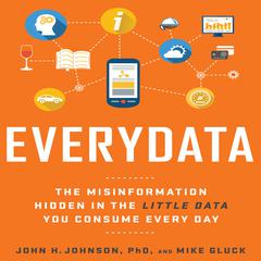 Everydata: The Misinformation Hidden in the Little Data You Consume Every Day Audiobook, by John H. Johnson