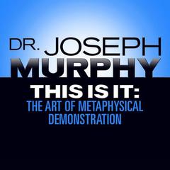 This Is It: The Art of Metaphysical Demonstration Audiobook, by Joseph Murphy