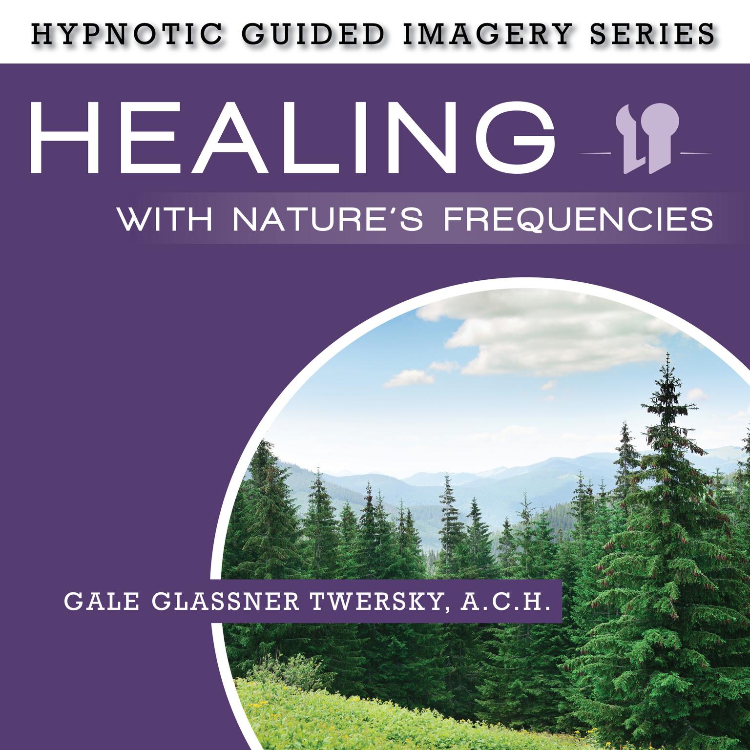 Healing with Natures Frequencies: The Hypnotic Guided Imagery Series Audiobook, by Gale Glassner Twersky 